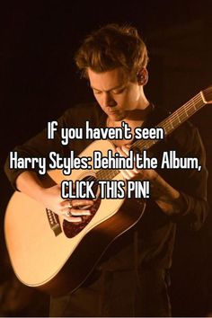 a man holding a guitar with the caption if you haven't seen harry styles behind the album, click this pin