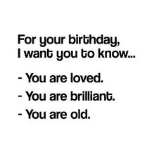 a black and white photo with the words for your birthday, i want you to know