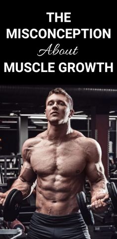 the misconeption about muscle growth