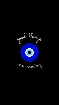 an evil eye with the words, good things are coming in white lettering on a black background