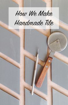 a hammer and tile with the words how we make handmade tiles