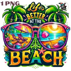 a poster with the words life's better at the beach and sunglasses on it