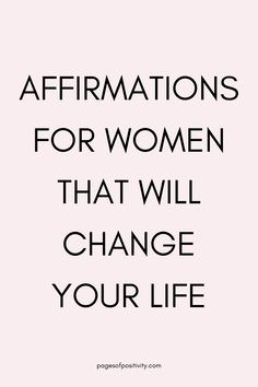 a pin that says in a large font Affirmations for Women That Will Change Your Life Best Daily Affirmations, Positive Day Affirmations, 100 Positive Affirmations, Best Affirmations For Success Positive, Daily Affirmations For Women Going Through Divorce, Goal Setting Affirmations, Everyday Affirmations For Women, Short Affirmations For Women, Morning Words Of Affirmation