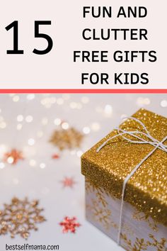 a gift box with the text 15 fun and clutter free gifts for kids