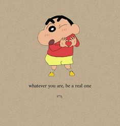 a cartoon character with a quote on it that says whatever you are, be a real one