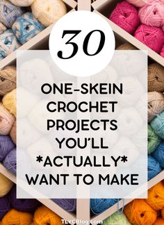 the words, 50 one - skein crochet projects you'll actually want to make