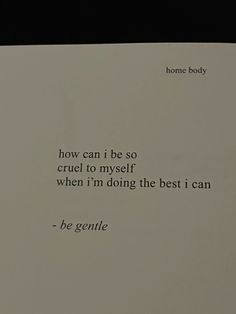 a piece of paper with an image of a cat sitting on top of it and the words, how can i be so cruel to my self when i'm doing the best i can be gentle