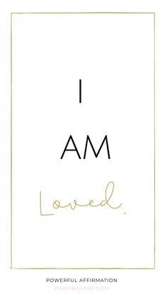 the words i am loved written in black and gold on a white background with a golden frame