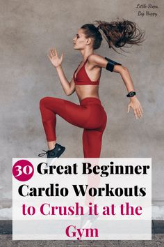 a woman in red workout clothes with the words 30 great beginner cardio workouts to crush at the gym