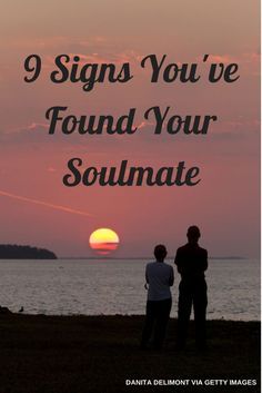 two people looking out at the sunset with text that reads, 9 signs you've found your soulmate