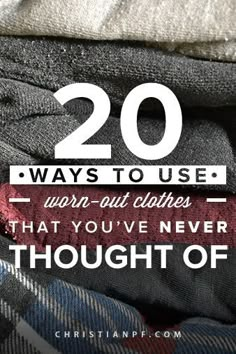 clothes stacked on top of each other with the words 20 ways to use warm - out clothes that you've never thought of