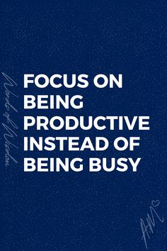 the words focus on being productive instead of being busy are written in white ink