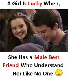 a girl is lucky when, she has a male best friend who understand her like no one