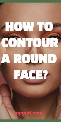 How to Contour a Round Face: Your Guide to Sculpted Perfection How To Contour Your Face Round Shape, How To Contour A Round Face, Contour A Round Face, Contouring Round Face, Contouring Guide, Face Contouring Tutorial, Face Makeup Guide, Contour Tips, Contour For Round Face