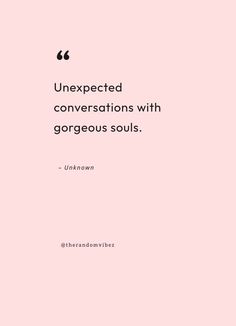 a pink background with the words unexpected conversations with gorgeous souls unknown, unknown and unknown