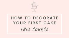 a cake with the words how to decorate your first cake free course on it in black and white