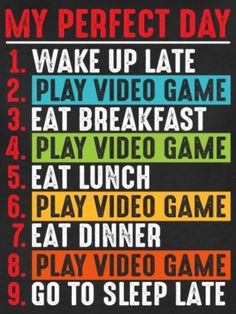 a black poster with the words, my perfect day to play video games and eat lunch