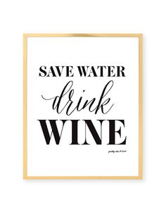 a black and white poster with the words save water drink wine on it, against a white background