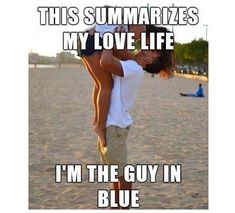 a man standing on his back with the caption, this summarizes my love life i'm the guy in blue