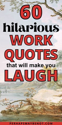 the words 60 hilarious work quotes that will make you laugh on top of a painting