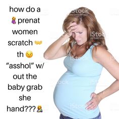 a pregnant woman holding her head to her forehead with the caption how do a prenatt women scratch?