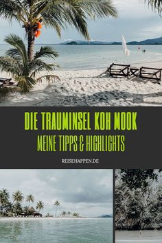 the beach and palm trees are featured in this collage with text that reads die traumusel koh mook meine tips & highlights