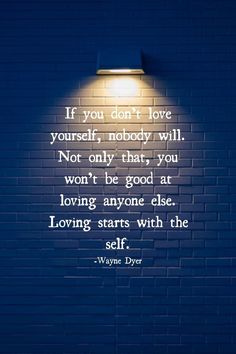 Loving Starts With the Self! Selfcare Quotes, Start Loving Yourself, Loving Yourself, Wayne Dyer, Dont Love