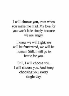 a poem written in black and white with the words i will choose you, even when you