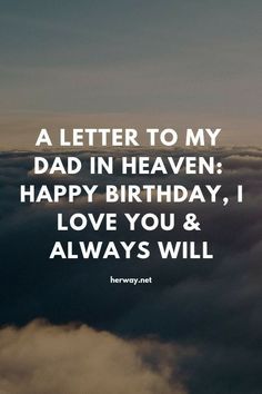 a letter to my dad in heaven happy birthday, i love you & always will