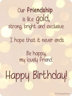 a birthday card with the words, our friend is like gold, strong, bright and exhaustive i hope that it never ends