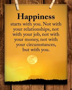 a sign that says happiness starts with you not with your relationships, not with your money