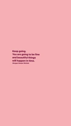 a pink background with the words keep going, you are going to be fine and there is