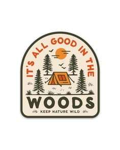 a sticker that says it's all good in the woods with a tent and trees