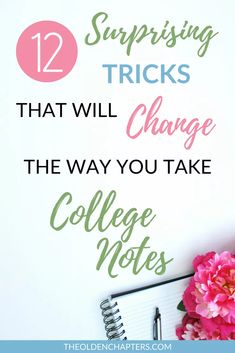 flowers and notebook with the words 12 surprising tricks that will change the way you take college notes