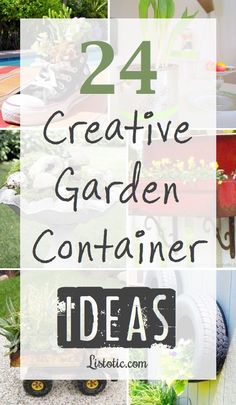 the words, 24 creative garden container ideas are shown in this collage with images of various