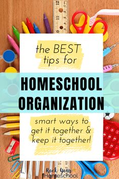 the best tips for homeschool organization smart ways to get together and keep it together