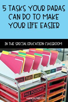 a stack of file folders with the title 5 tasks your paras can do to make your life easier in the special education classroom