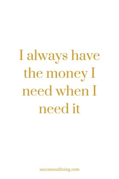 the quote i always have the money i need when i need it