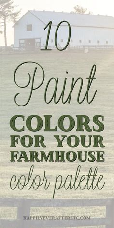 the words paint colors for your farm house color palette are in front of a barn