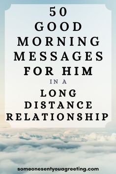 clouds with the words 50 good morning messages for him in a long distance relattion