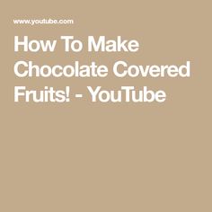 the words how to make chocolate covered fruits - youtubetube are in white letters