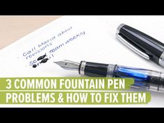 three common fountain pen problems and how to fix them