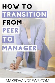 a woman writing on a piece of paper with the words how to transition from peer to manager