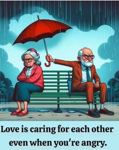 an elderly couple sitting on a bench under an umbrella in the rain, with text reading love is caring for each other even when you're angry