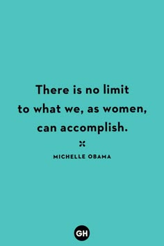 there is no limit to what we, as women, can accomplish - michele obama