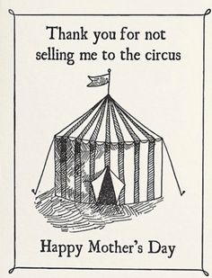 a card with the words, thank you for not selling me to the circus happy mother's day