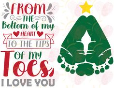 a christmas card with the phrase from the bottom of my heart to the tips of my toes i love you