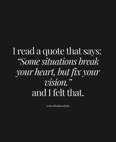 a quote that says i read a quote that says some situations break your heart, but fix