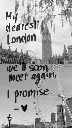 a black and white photo with the words my dearest london we'll soon meet again, i promise