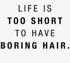 a sign that says life is too short to have boring hair